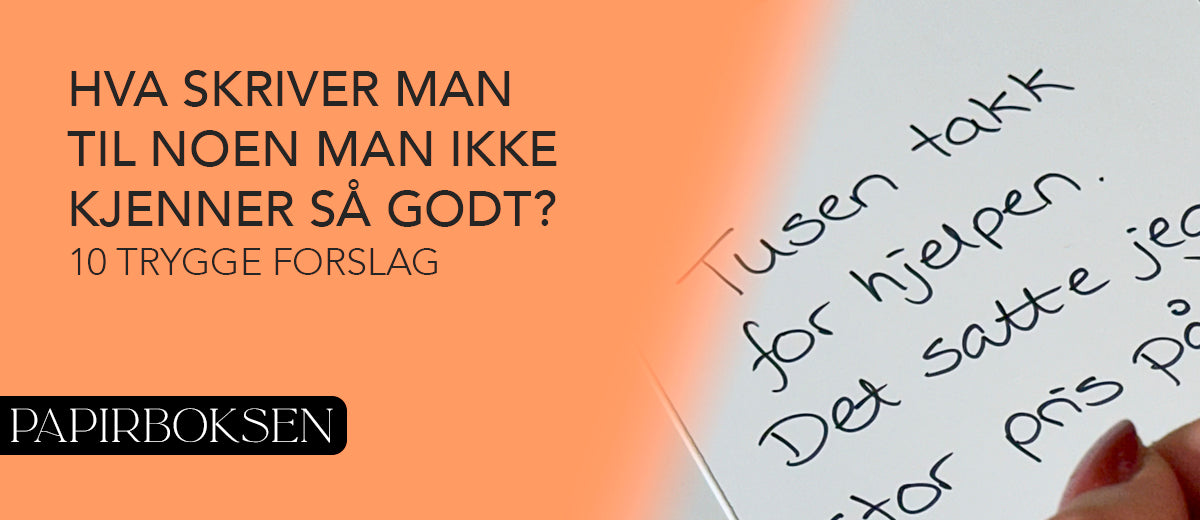 Hva skriver man til noen man ikke kjenner så godt? Her er 10 trygge forslag