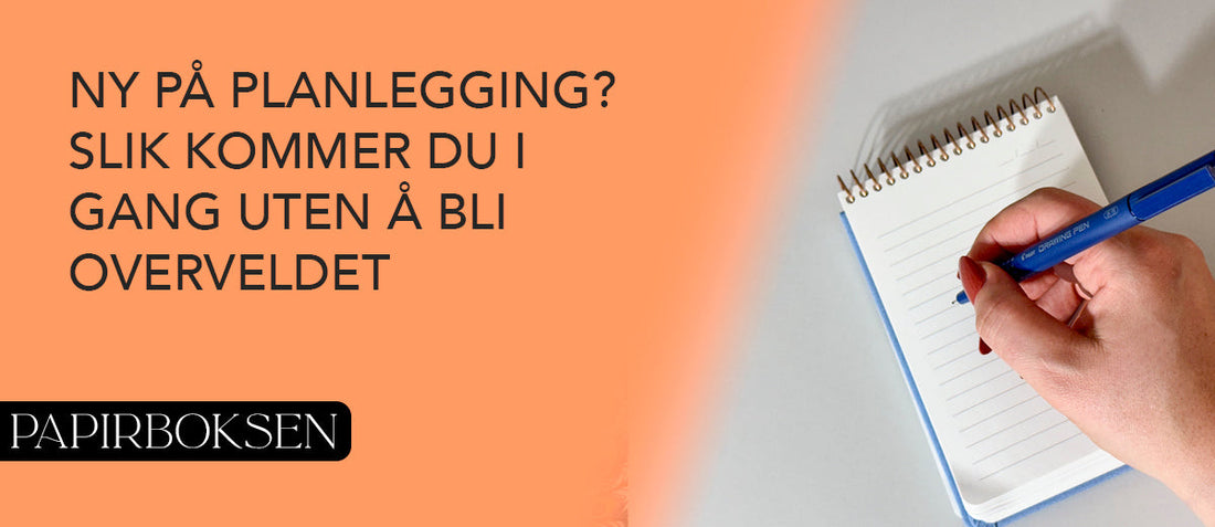 Ny i planlegger-verdenen? Slik kommer du i gang – uten å bli overveldet