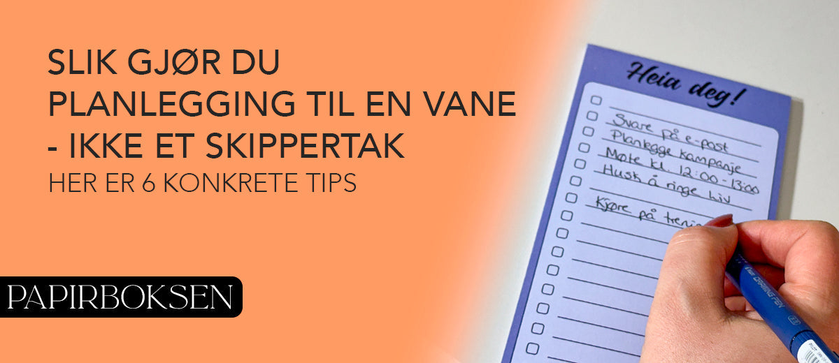 Slik gjør du planlegging til en vane – ikke et skippertak