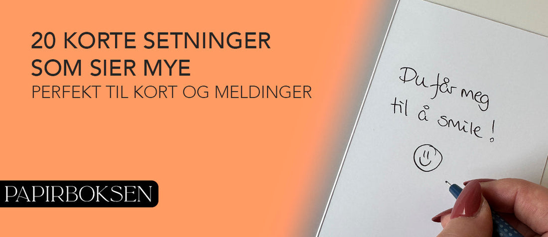 20 korte setninger som sier mye – perfekt til kort og meldinger